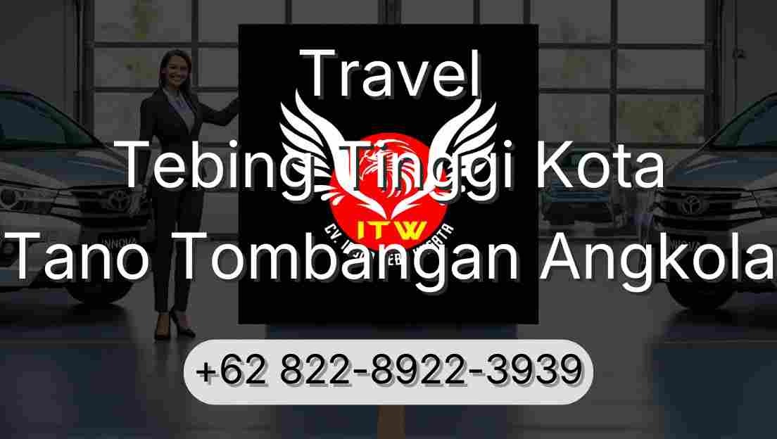 Travel Tebing Tinggi Kota Tano Tombangan Angkola