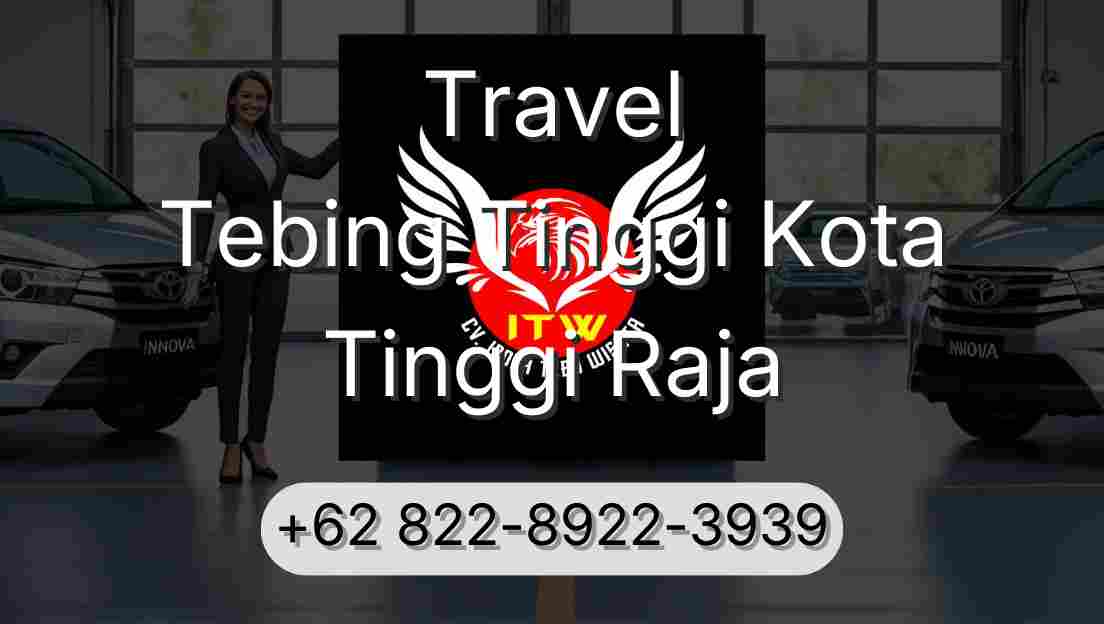 Travel Tebing Tinggi Kota Tinggi Raja