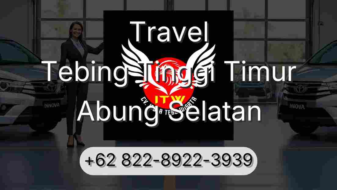 Travel Tebing Tinggi Timur Abung Selatan