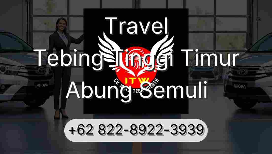 Travel Tebing Tinggi Timur Abung Semuli