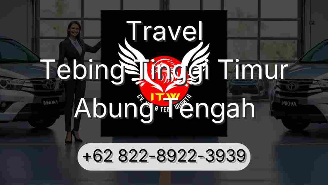 Travel Tebing Tinggi Timur Abung Tengah