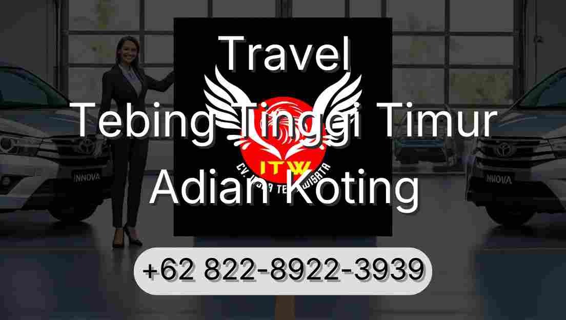 Travel Tebing Tinggi Timur Adian Koting