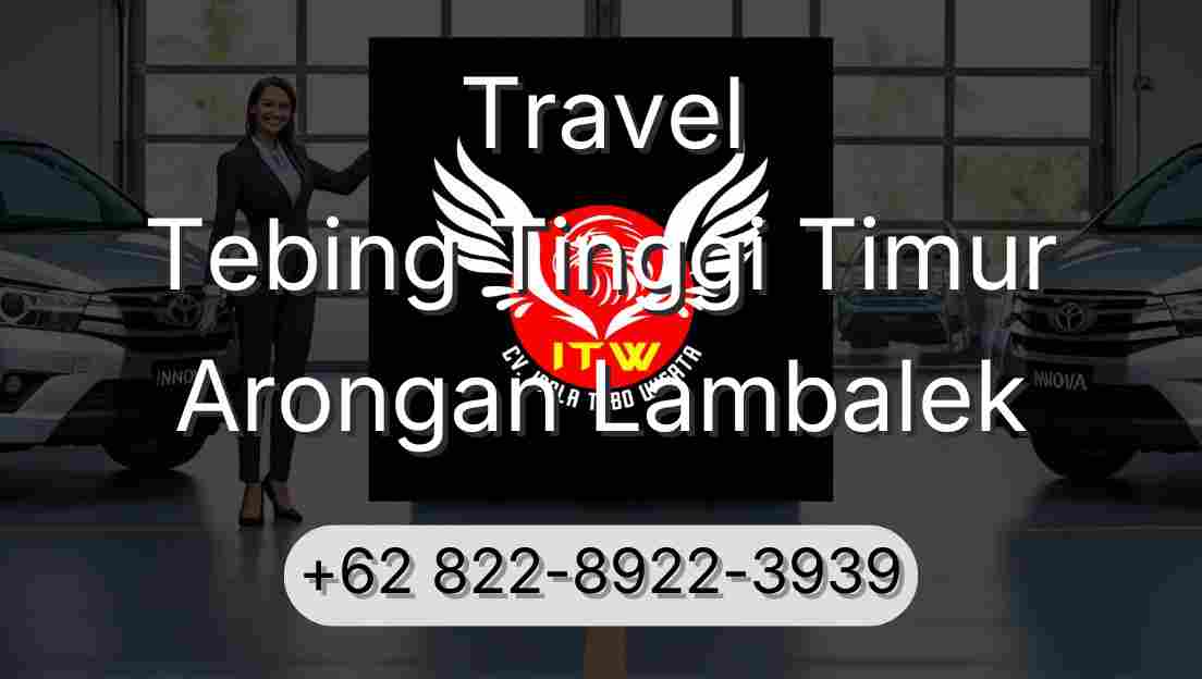 Travel Tebing Tinggi Timur Arongan Lambalek