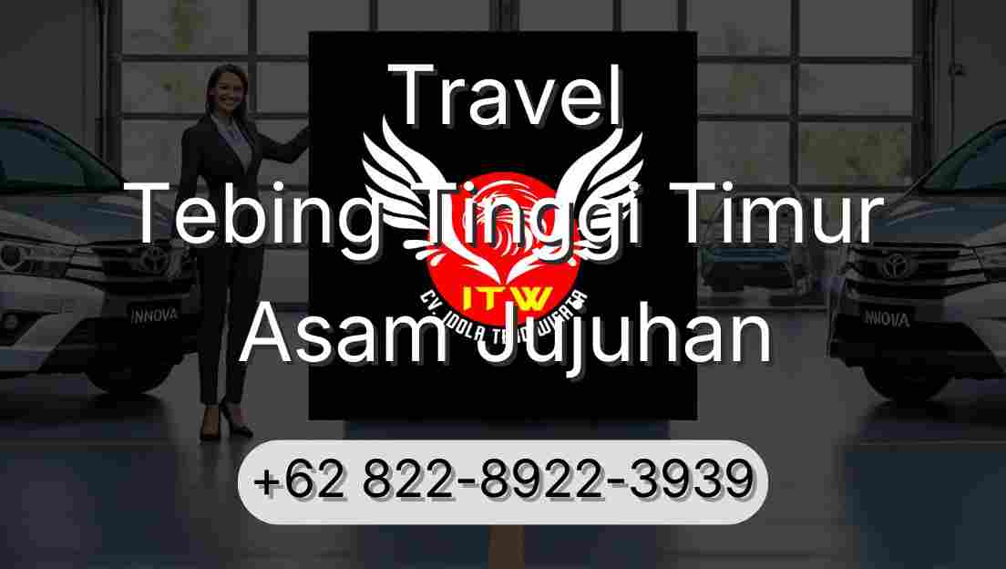 Travel Tebing Tinggi Timur Asam Jujuhan