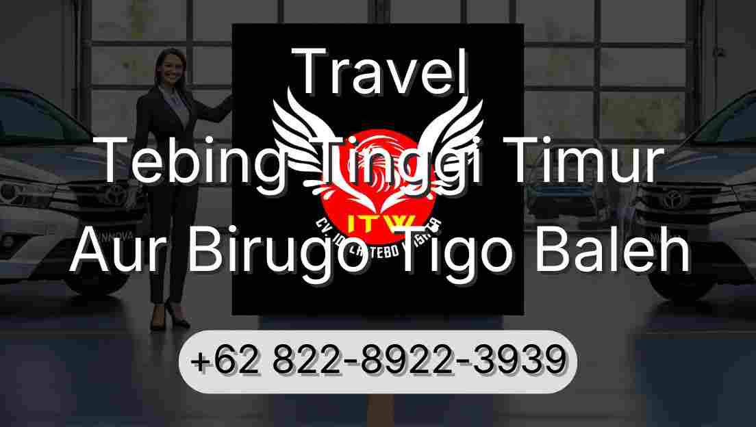 Travel Tebing Tinggi Timur Aur Birugo Tigo Baleh