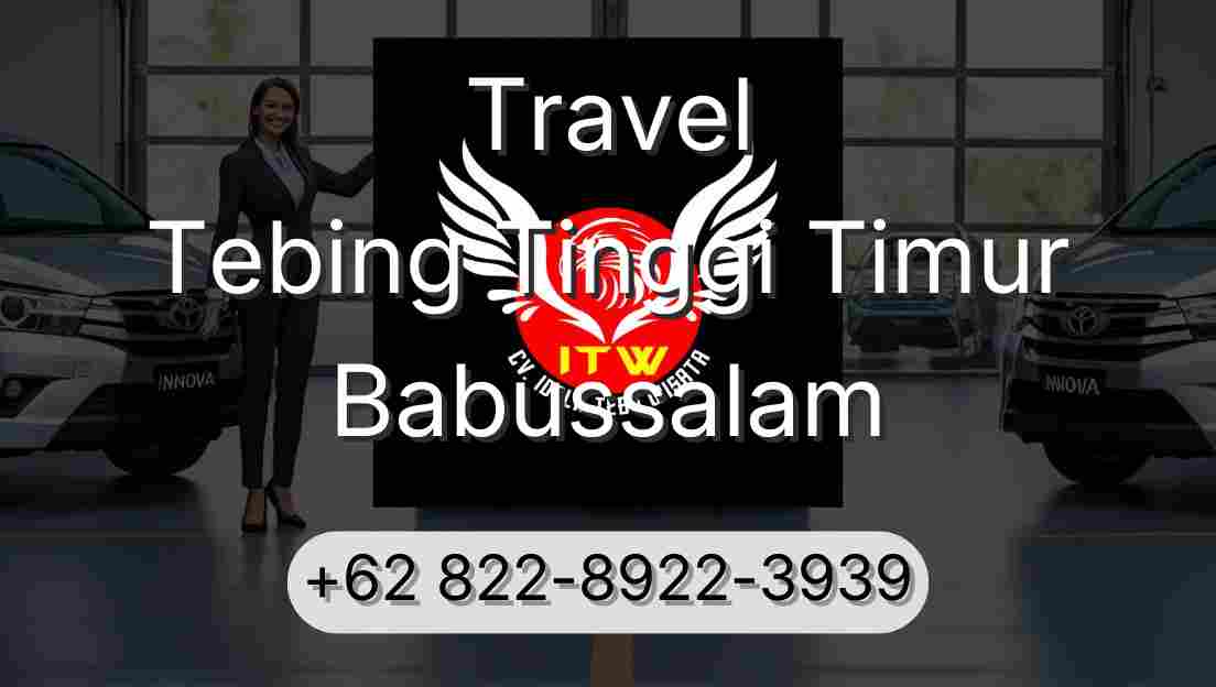 Travel Tebing Tinggi Timur Babussalam