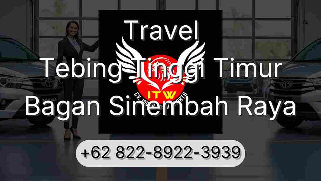 Travel Tebing Tinggi Timur Bagan Sinembah Raya