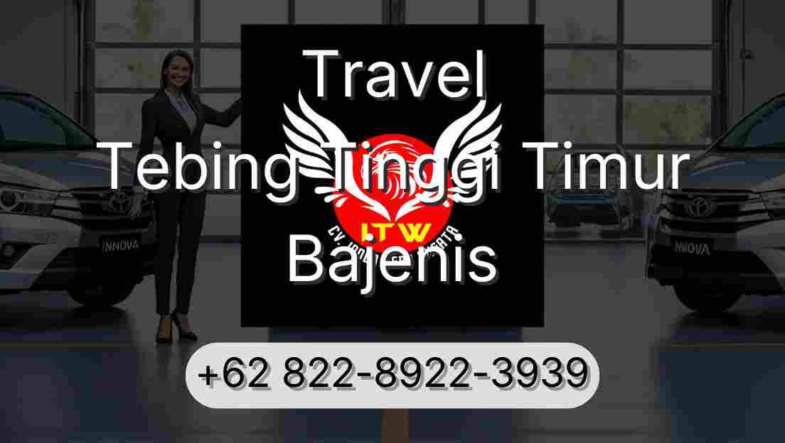 Travel Tebing Tinggi Timur Bajenis