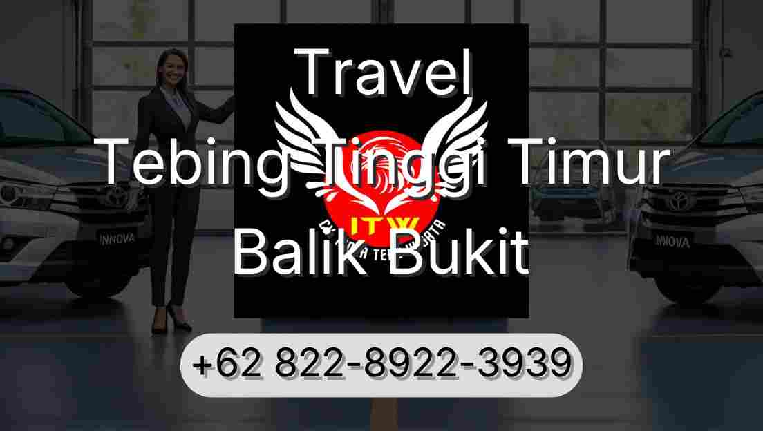 Travel Tebing Tinggi Timur Balik Bukit