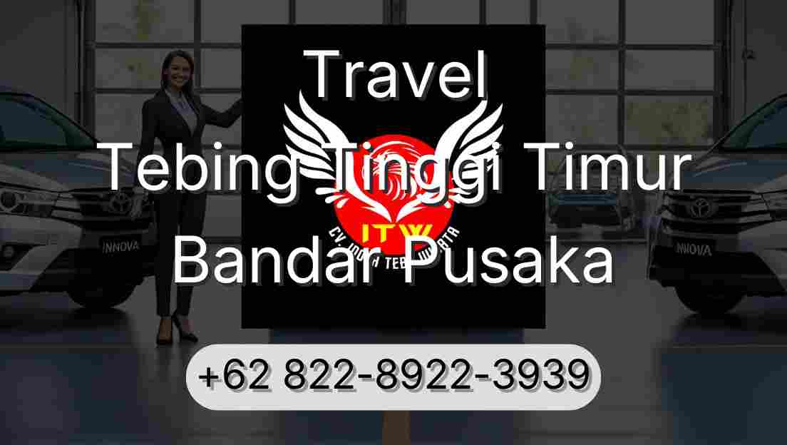 Travel Tebing Tinggi Timur Bandar Pusaka