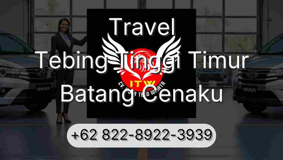 Travel Tebing Tinggi Timur Batang Cenaku