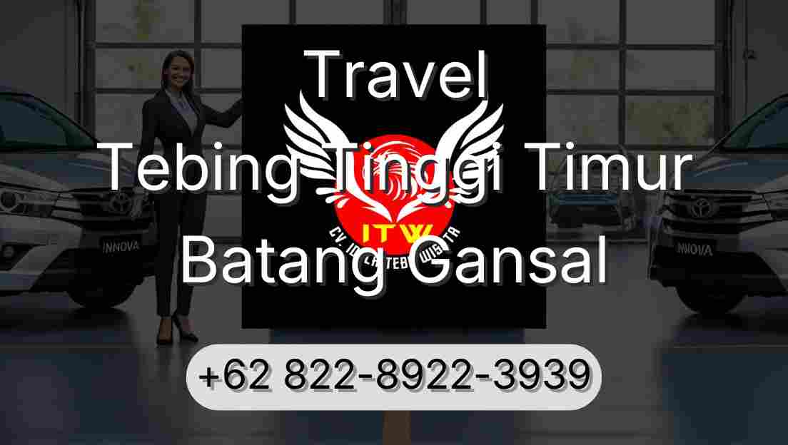 Travel Tebing Tinggi Timur Batang Gansal