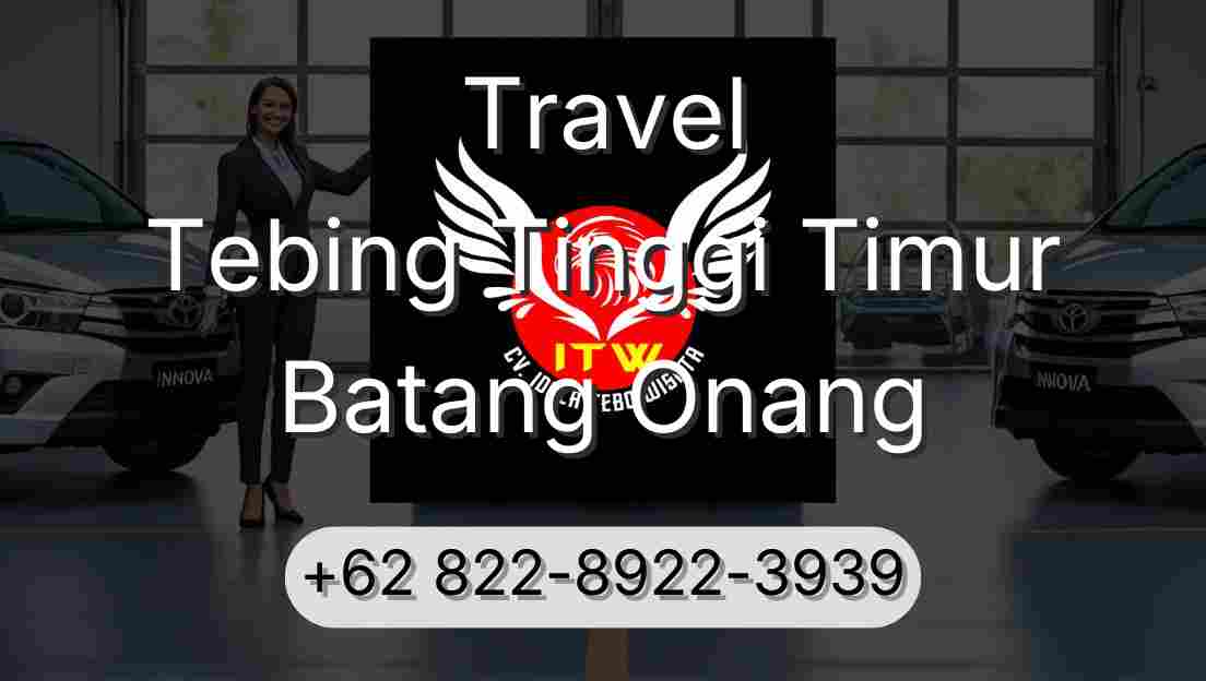 Travel Tebing Tinggi Timur Batang Onang