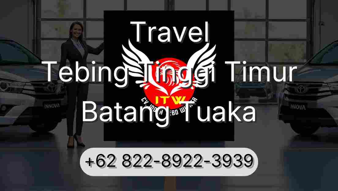 Travel Tebing Tinggi Timur Batang Tuaka