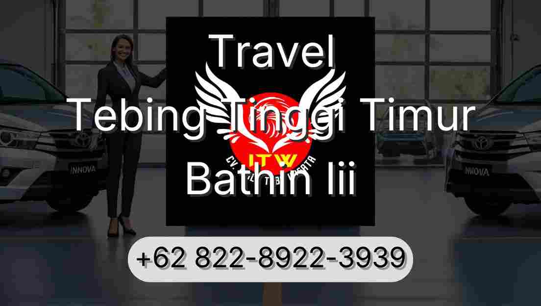 Travel Tebing Tinggi Timur Bathin Iii