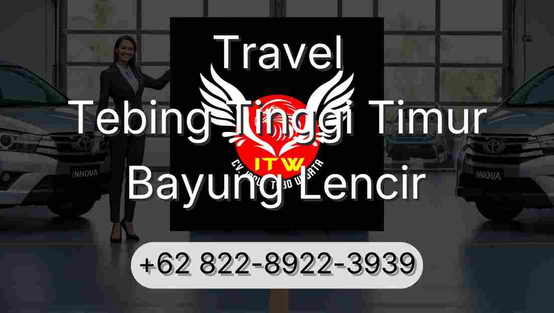 Travel Tebing Tinggi Timur Bayung Lencir
