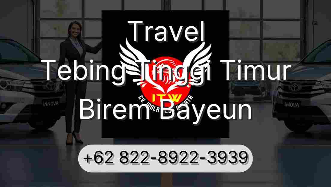Travel Tebing Tinggi Timur Birem Bayeun