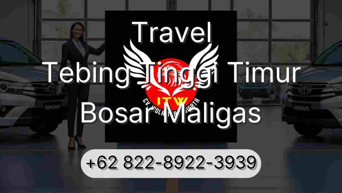 Travel Tebing Tinggi Timur Bosar Maligas