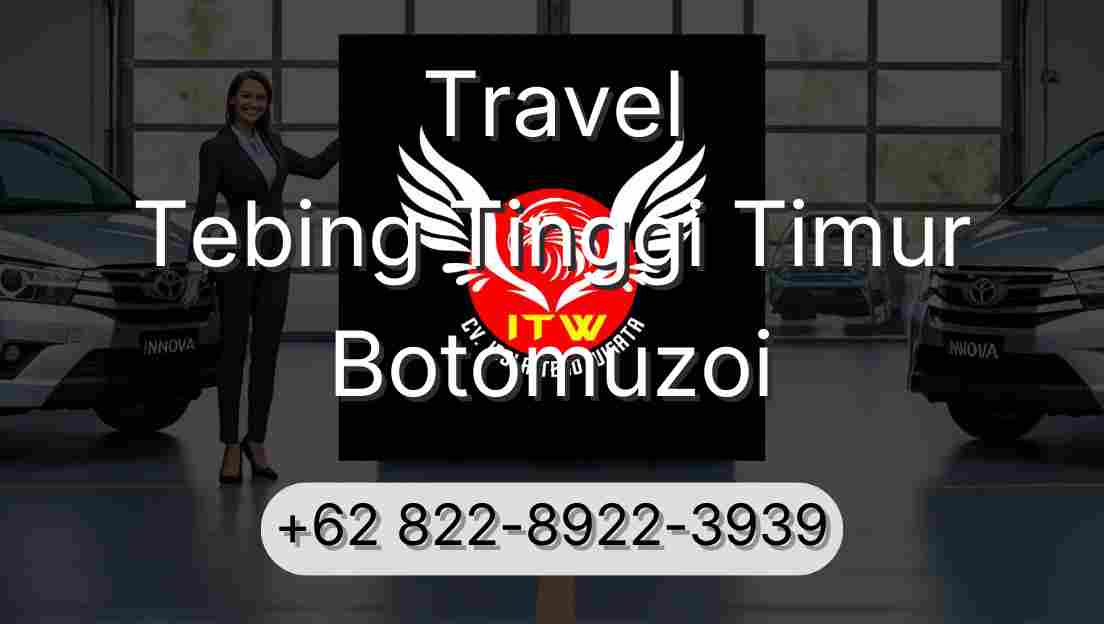 Travel Tebing Tinggi Timur Botomuzoi