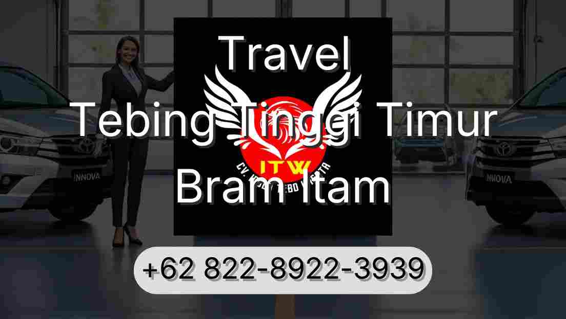 Travel Tebing Tinggi Timur Bram Itam