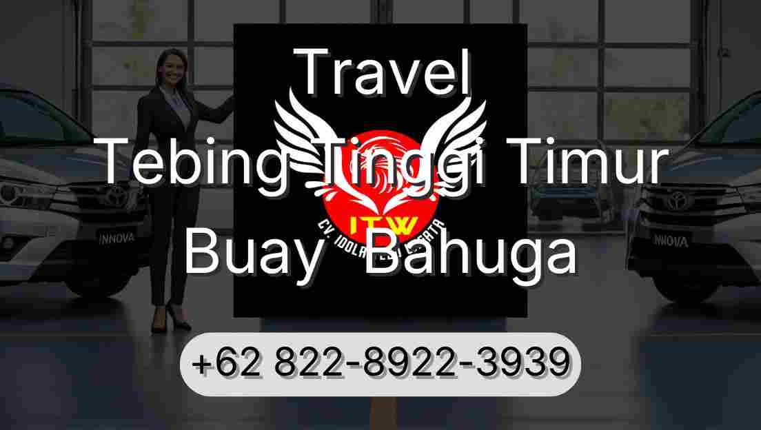 Travel Tebing Tinggi Timur Buay  Bahuga