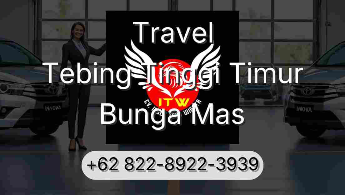 Travel Tebing Tinggi Timur Bunga Mas