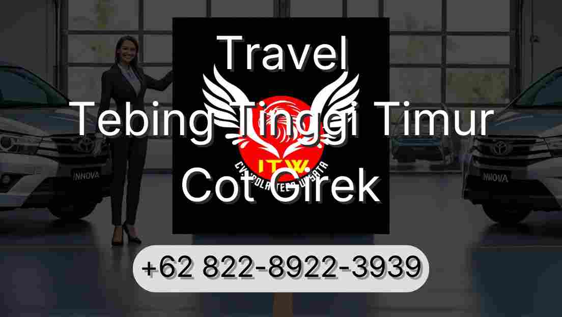 Travel Tebing Tinggi Timur Cot Girek