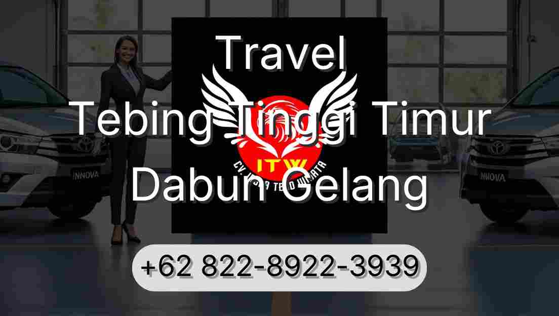 Travel Tebing Tinggi Timur Dabun Gelang