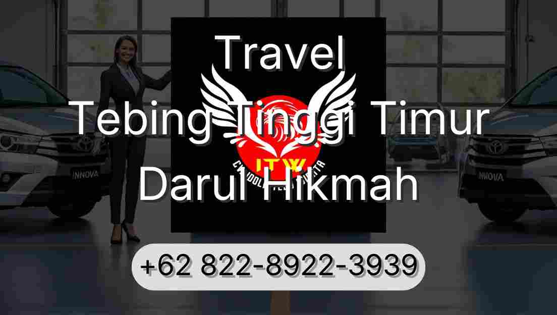 Travel Tebing Tinggi Timur Darul Hikmah