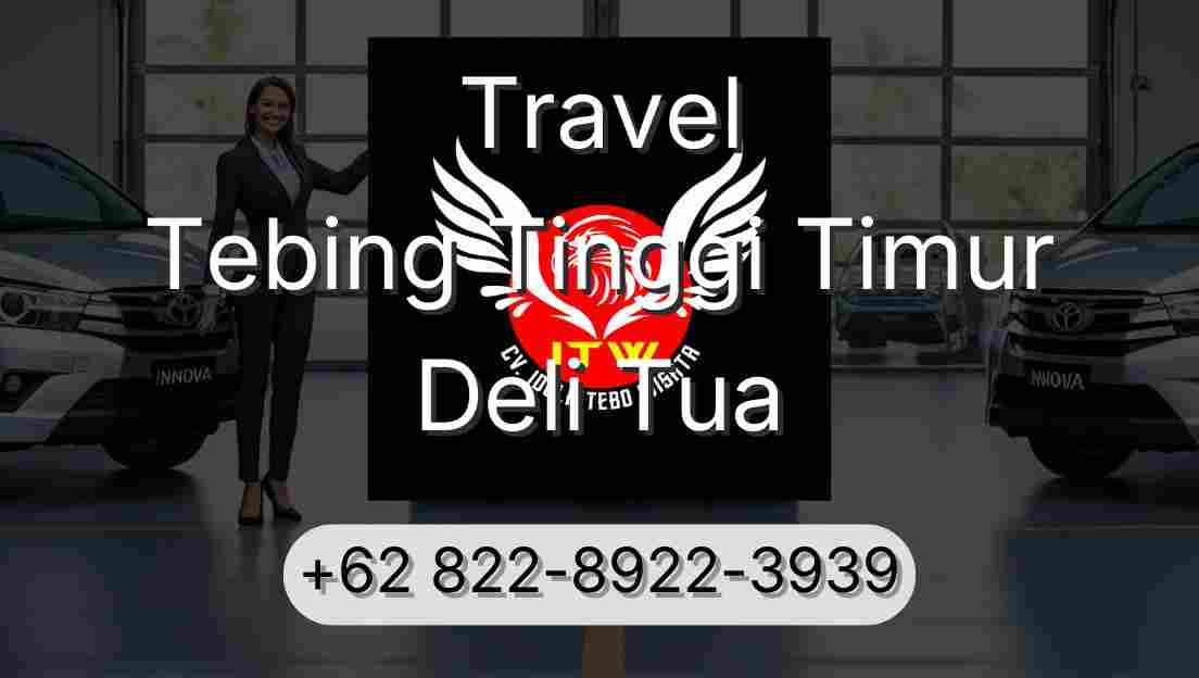 Travel Tebing Tinggi Timur Deli Tua