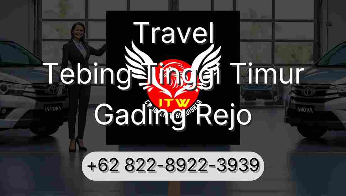Travel Tebing Tinggi Timur Gading Rejo