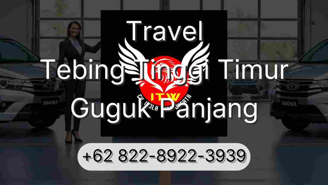 Travel Tebing Tinggi Timur Guguk Panjang