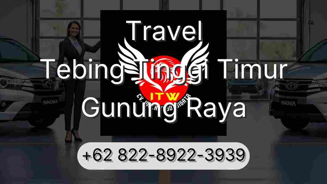 Travel Tebing Tinggi Timur Gunung Raya