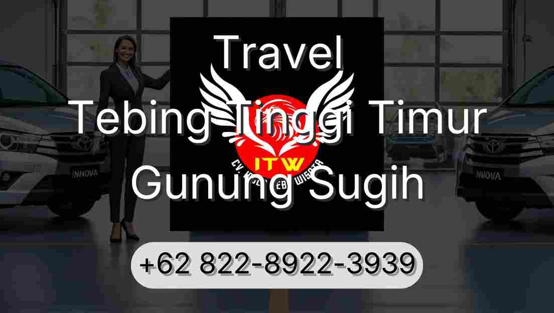Travel Tebing Tinggi Timur Gunung Sugih