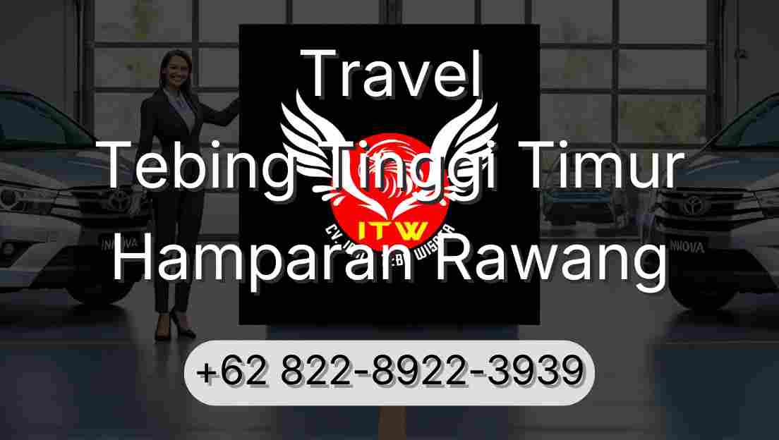 Travel Tebing Tinggi Timur Hamparan Rawang
