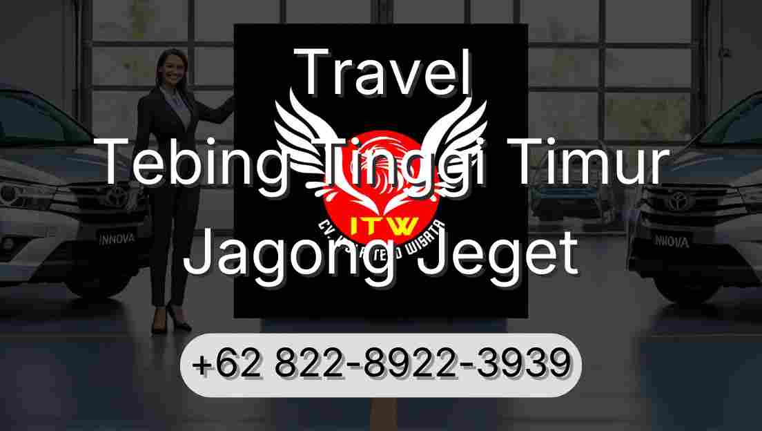 Travel Tebing Tinggi Timur Jagong Jeget