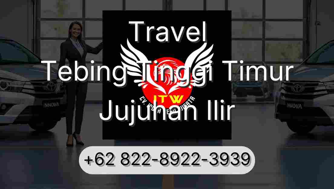 Travel Tebing Tinggi Timur Jujuhan Ilir