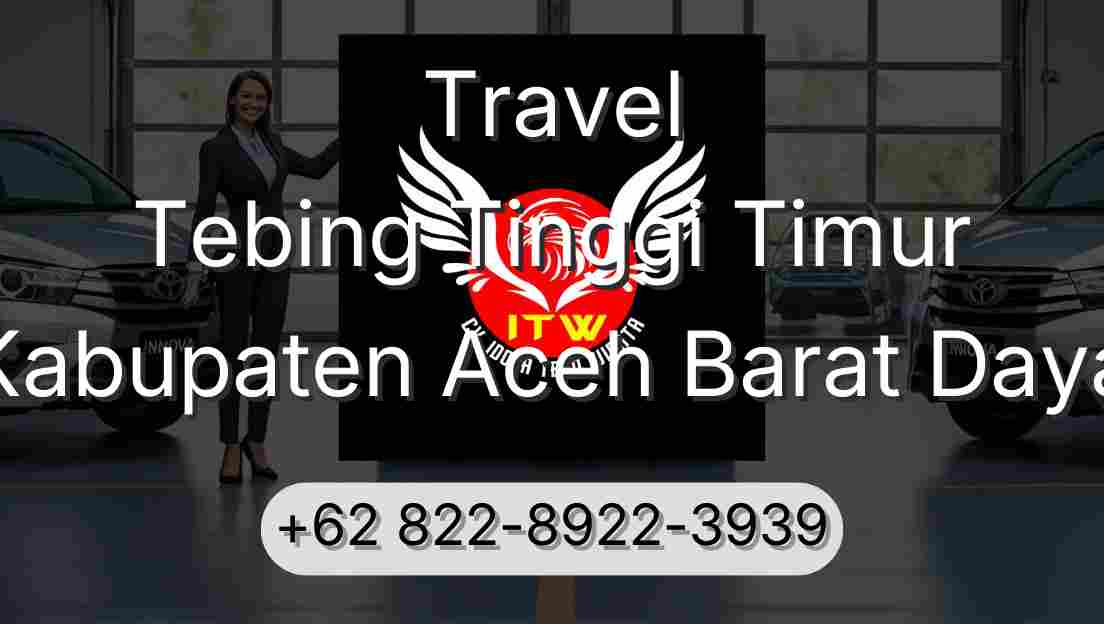 Travel Tebing Tinggi Timur Kabupaten Aceh Barat Daya
