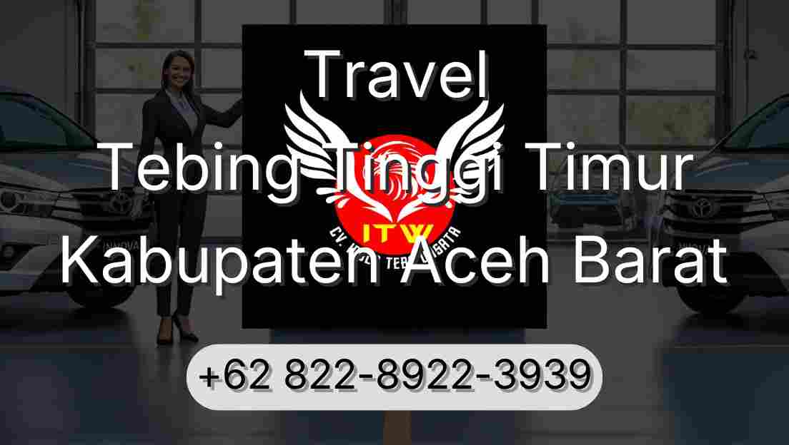 Travel Tebing Tinggi Timur Kabupaten Aceh Barat