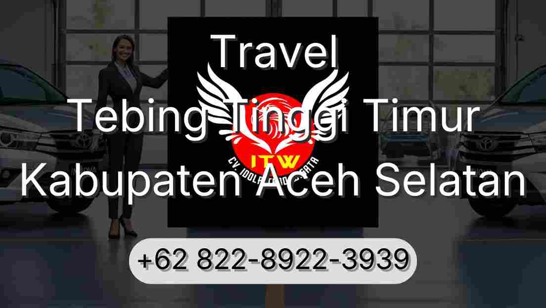 Travel Tebing Tinggi Timur Kabupaten Aceh Selatan