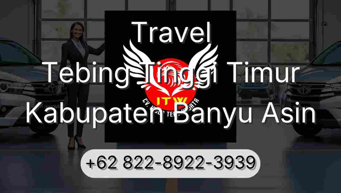 Travel Tebing Tinggi Timur Kabupaten Banyu Asin