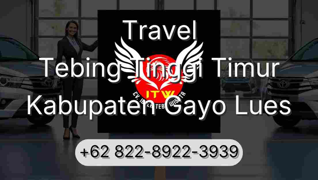 Travel Tebing Tinggi Timur Kabupaten Gayo Lues