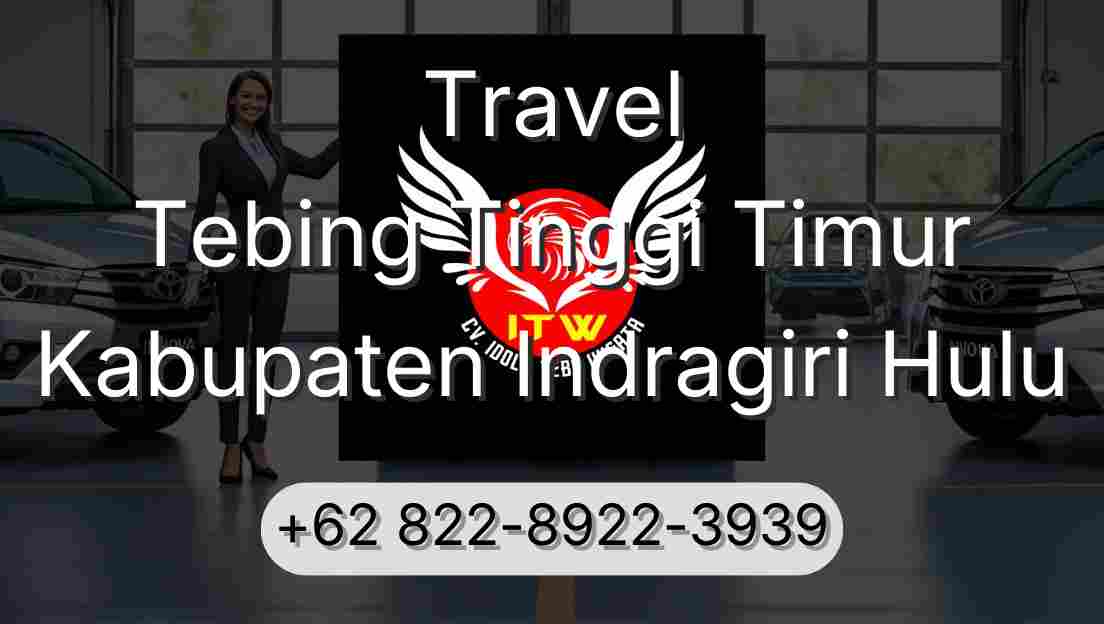 Travel Tebing Tinggi Timur Kabupaten Indragiri Hulu