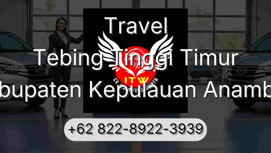 Travel Tebing Tinggi Timur Kabupaten Kepulauan Anambas