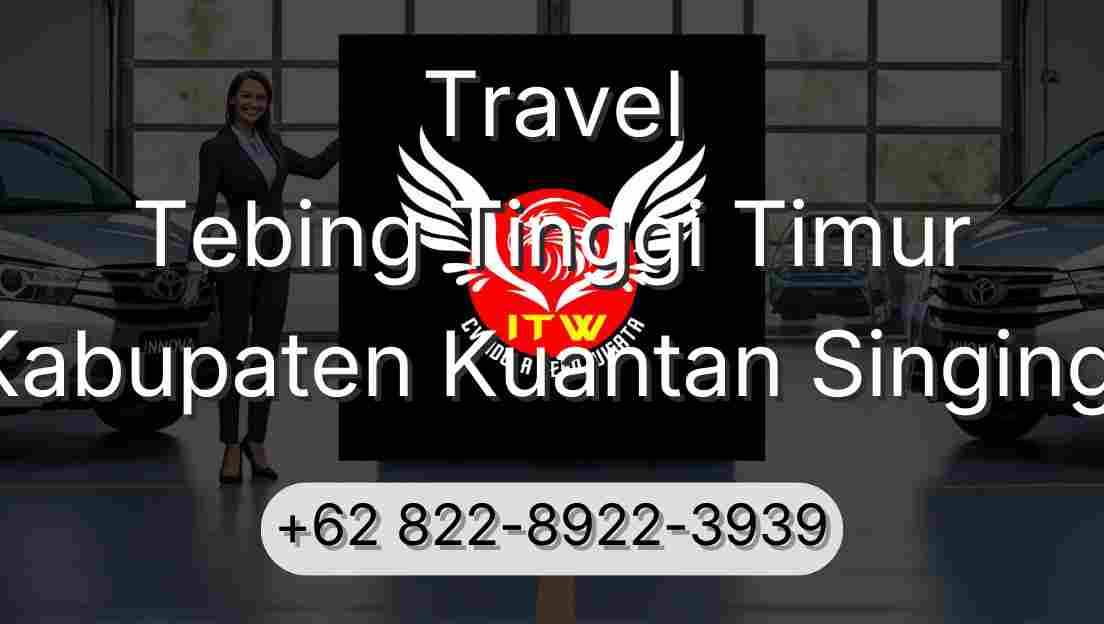 Travel Tebing Tinggi Timur Kabupaten Kuantan Singingi
