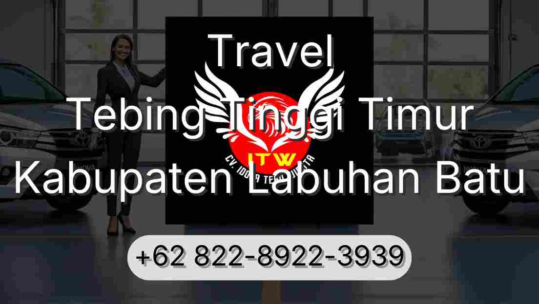 Travel Tebing Tinggi Timur Kabupaten Labuhan Batu