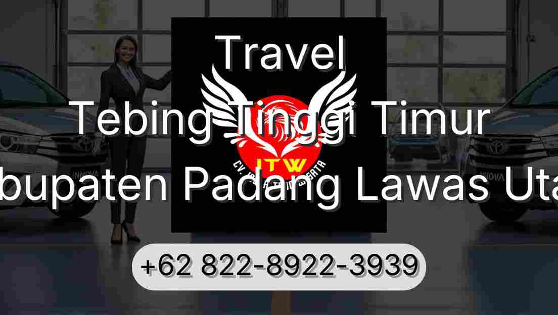 Travel Tebing Tinggi Timur Kabupaten Padang Lawas Utara