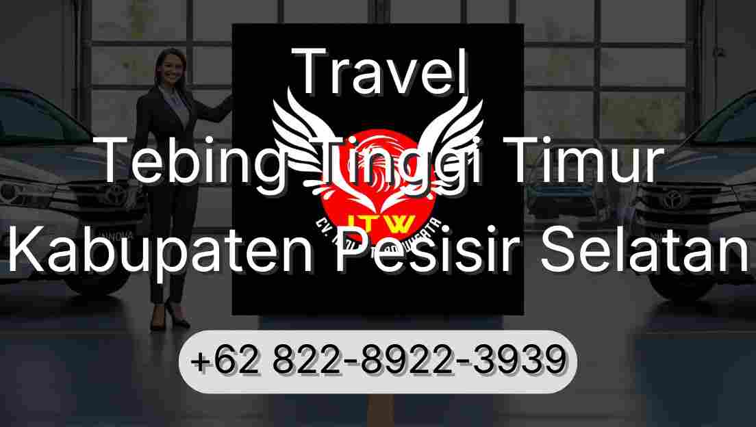 Travel Tebing Tinggi Timur Kabupaten Pesisir Selatan