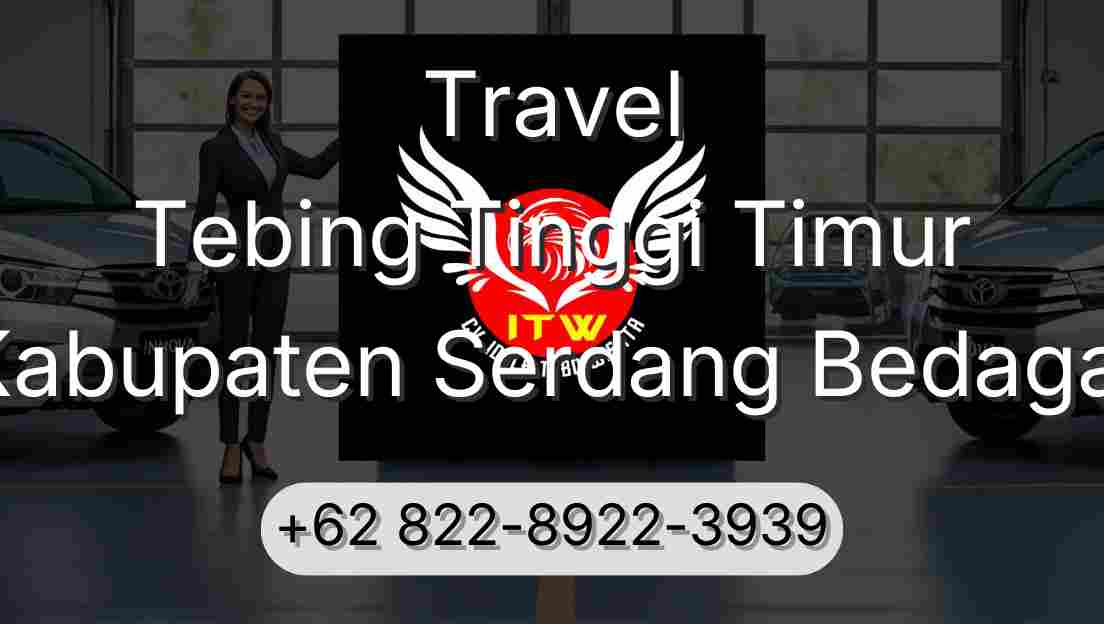 Travel Tebing Tinggi Timur Kabupaten Serdang Bedagai