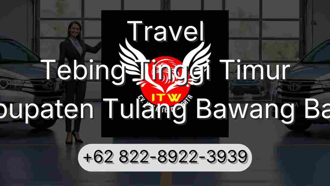 Travel Tebing Tinggi Timur Kabupaten Tulang Bawang Barat